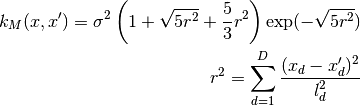 k_M(x, x') = \sigma^2 \left(1 + \sqrt{5r^2} + \frac{5}{3}r^2\right) \exp(-\sqrt{5r^2}) \\
r^2 = \sum_{d=1}^D \frac{(x_d - x'_d)^2}{l_d^2}